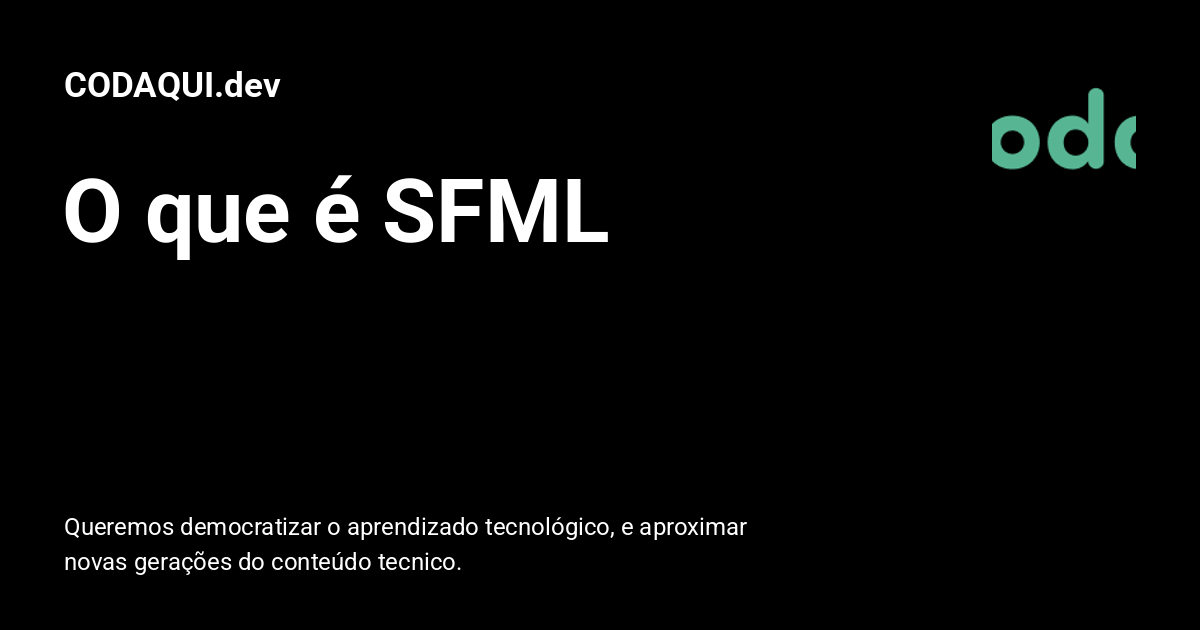 O que é SFML - CODAQUI.dev